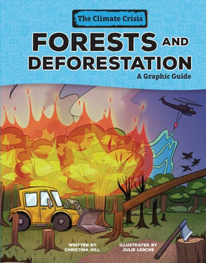 Forests and Deforestation : A Graphic Guide - Christina Hill