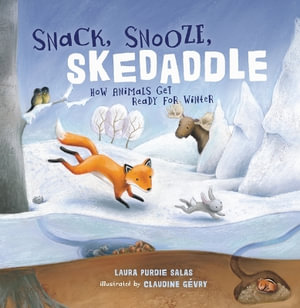 Snack, Snooze, Skedaddle : How Animals Get Ready for Winter - Laura Purdie Salas