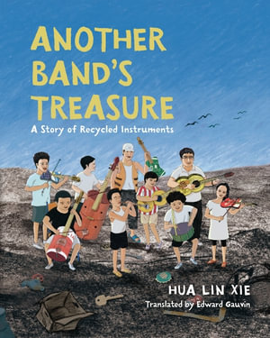 Another Band's Treasure : A Story of Recycled Instruments - Hua Lin Xie