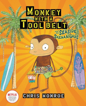 Monkey with a Tool Belt and the Seaside Shenanigans : Monkey with a Tool Belt - Chris Monroe