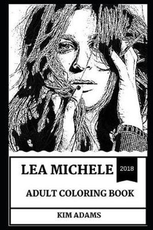 Download Lea Michele Adult Coloring Book Golden Globe And Grammy Awards Nominee Glee And Les Miserables Star Inspired Adult Coloring Book By Kim Adams 9781731074935 Booktopia