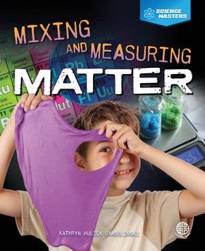 Mixing and Measuring Matter : Science Masters - Hulick