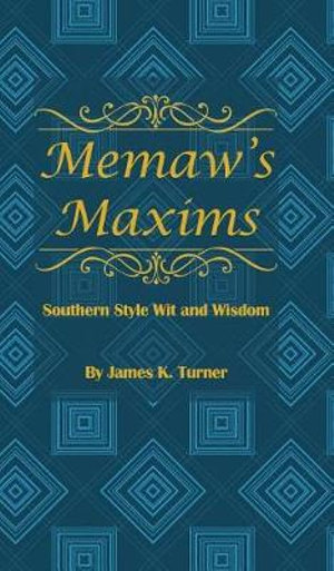 Memaw's Maxims : Southern Style Wit and Wisdom - James K. Turner