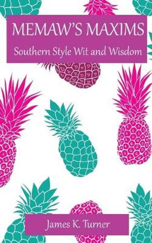 Memaw's Maxims : Southern Style Wit and Wisdom - James K. Turner