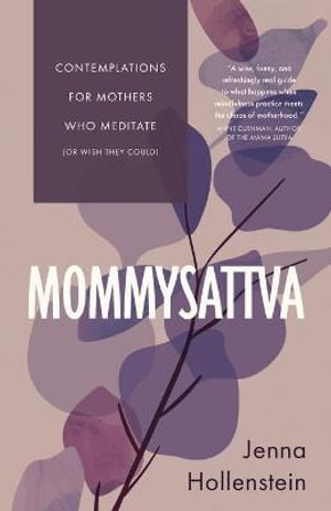 Mommysattva : Contemplations for Mothers Who Meditate (or Wish They Could) - Jenna Hollenstein