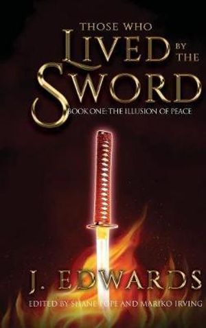 Those Who Lived By The Sword : Book One: The Illusion of Peace - Jonathan Edwards