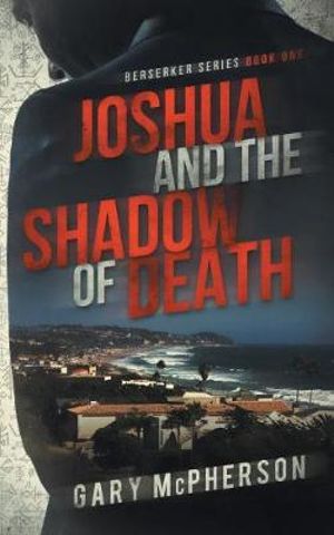 Joshua and the Shadow of Death : Berserker - Gary McPherson