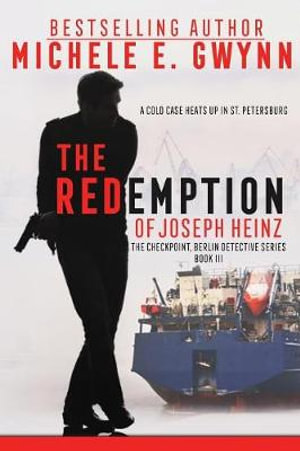 The Redemption of Joseph Heinz : The Checkpoint, Berlin Detective Series - Gwynn Michele E