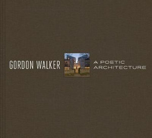 Gordon Walker : A Poetic Architecture - Grant Hildebrand