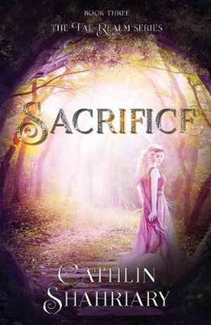 Sacrifice : Fae Realm - Cathlin Shahriary