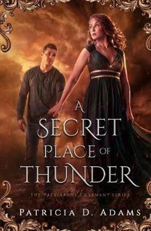 A Secret Place of Thunder : The Patriarchs Covenant Series - Patricia Adams