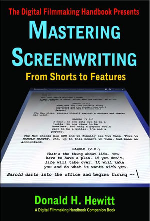 Mastering Screenwriting : From Shorts to Features - Donald H. Hewitt