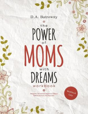 The Power of Moms With Dreams Workbook by D. a. Batrowny | Secrets to ...