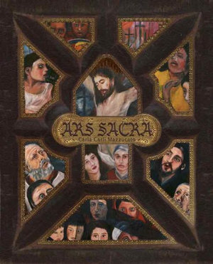 ARS SACRA : a reflection on the Passion of Jesus Christ through the art of Carla Carli Mazzucato - Carla Carli Mazzucato