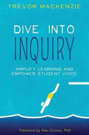 Dive into Inquiry - Trevor MacKenzie