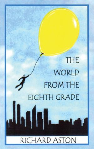 The World from the Eighth Grade - Richard Aston