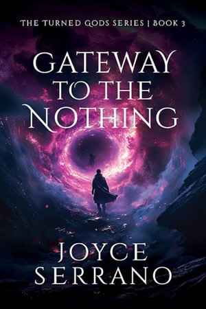 Gateway to The Nothing : The Turned Gods - Joyce Serrano