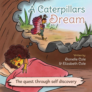 A Caterpillar's Dream : The Quest Through Self-Discovery - Donelle Cole