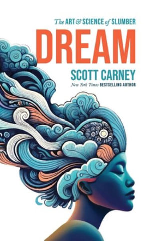 Dream : The Art and Science of Slumber - Scott Carney