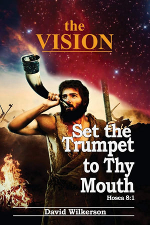 the VISION and Set the Trumpet to Thy Mouth - David Wilkerson