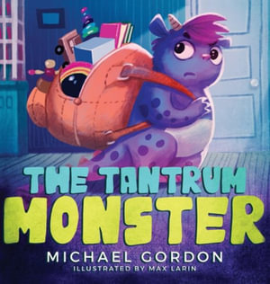 The Tantrum Monster : (Childrens books about Anger, Picture Books, Preschool Books) - Michael Gordon