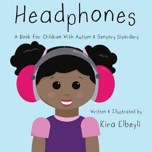 Headphones by Kira Elbeyli A Book for Children With Autism