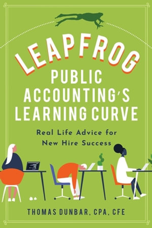 Leapfrog Public Accounting's Learning Curve : Real Life Advice for New Hire Success - Thomas Yerger Dunbar