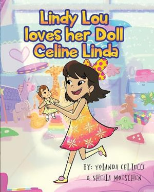 Lindy Lou Loves Her Doll Celine Linda! - Yolanda Cellucci