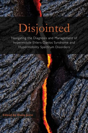 Disjointed : Navigating the Diagnosis and Management of hypermobile Ehlers-Danlos Syndrome and Hypermobility Spectrum Disorder - Diana Jovin (Editor)