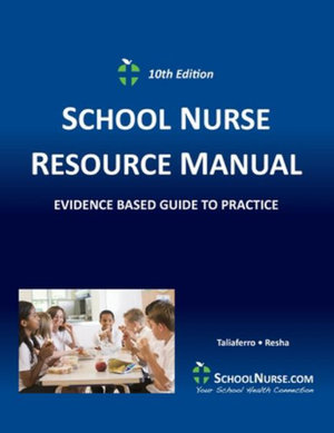 SCHOOL NURSE RESOURCE MANUAL Tenth EDition : Evidenced Based Guide to Practice - Cheryl Resha