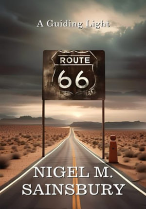 Route 66 : A Guiding Light - Nigel M. Sainsbury