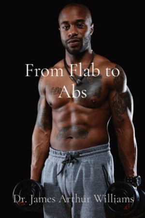 FROM FLAB TO ABS - Dr. James Arthur Williams