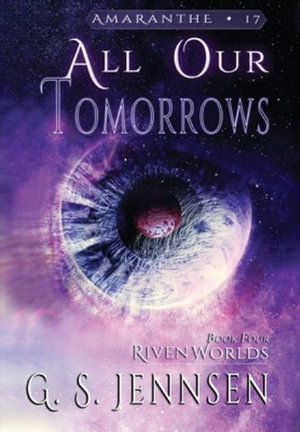 All Our Tomorrows : Riven Worlds Book Four - G. S. Jennsen