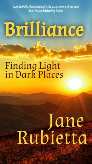 Brilliance : Finding Light in Dark Places - Jane Rubietta