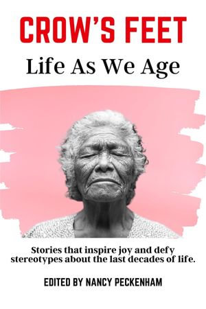 Crow's Feet : Life As We Age - Nancy Peckenham