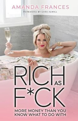 Rich as F*ck : More Money Than You Know What to Do With - Amanda Frances