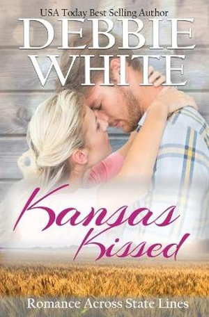 Kansas Kissed : Romance Across State Lines - Debbie White