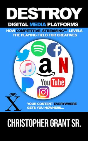 DESTROY Digital Media Platforms : How Competitive Streaming Levels the Playing Field for Creatives - Chris Grant Sr.