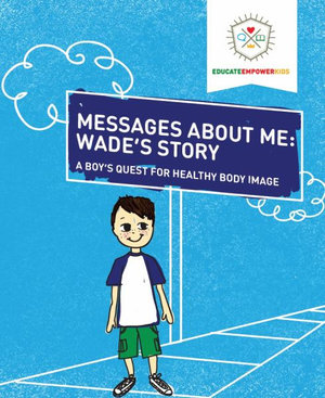 Messages About Me, Wade's Story : A Boy's Quest for Healthy Body Image - Dina Alexander