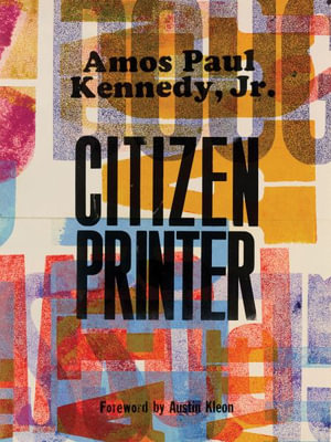 Amos Paul Kennedy, Jr. : Citizen Printer - Amos Paul Kennedy Jr.