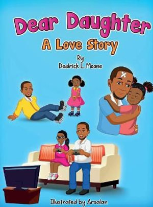 Dear Daughter : A Love Story - Dedrick L. Moone