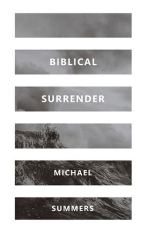 BIBLICAL SURRENDER - Michael A Summers