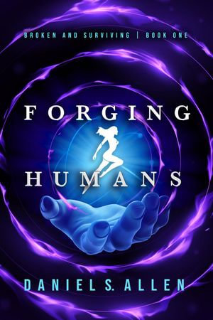 Forging Humans: Broken and Surviving : Forging Humans, #1 - Daniel Allen