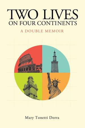 Two Lives on Four Continents - A Double Memoir - Mary Tonetti Dorra