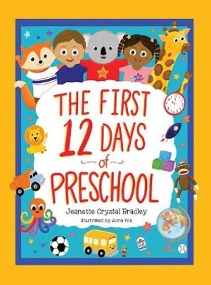 The First 12 Days of Preschool : Reading, Singing, and Dancing Can Prepare Kiddos and Parents! - Jeanette Crystal Bradley