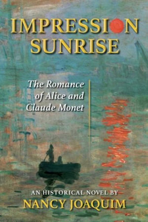 Impression Sunrise : The Romance of Alice and Claude Monet - Nancy Joaquim