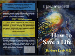 How to Save a Life : Healing Power of Poetry - Barbara Loeb