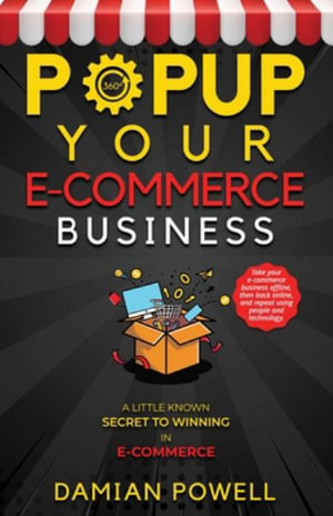 Popup Your E-commerce Business - Entrepreneur 10 Secret Guides to Success Online & Offline : How to Connect with Customers in Person, Grow Online Traff - Damian Powell