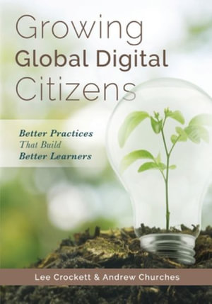 Growing Global Digital Citizens : Better Practices That Build Better Learners - Lee Crockett