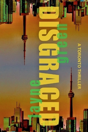 Disgraced : A Toronto Thriller - Jayne Green